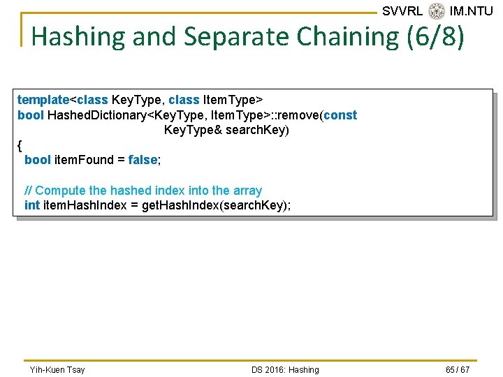 SVVRL @ IM. NTU Hashing and Separate Chaining (6/8) template<class Key. Type, class Item.