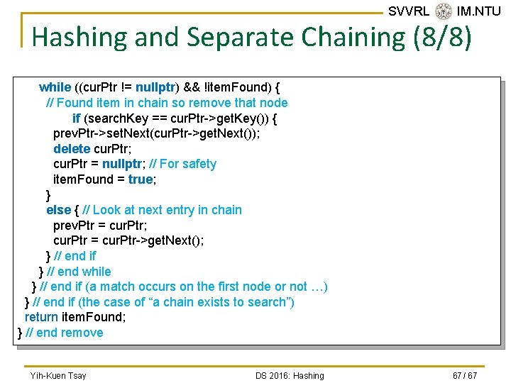 SVVRL @ IM. NTU Hashing and Separate Chaining (8/8) while ((cur. Ptr != nullptr)