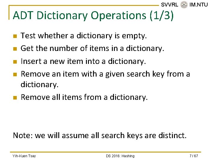 SVVRL @ IM. NTU ADT Dictionary Operations (1/3) n n n Test whether a