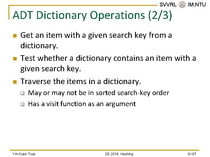 SVVRL @ IM. NTU ADT Dictionary Operations (2/3) n n n Get an item