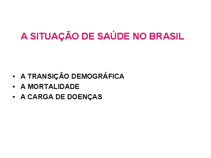 A SITUAÇÃO DE SAÚDE NO BRASIL • A TRANSIÇÃO DEMOGRÁFICA • A MORTALIDADE •