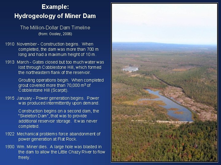 Example: Hydrogeology of Miner Dam The Million-Dollar Dam Timeline (from: Gooley, 2006) 1910 November