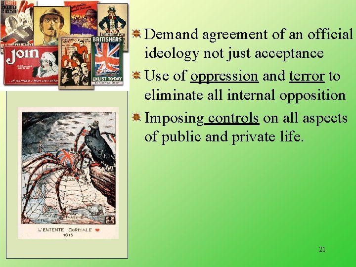 Demand agreement of an official ideology not just acceptance Use of oppression and terror