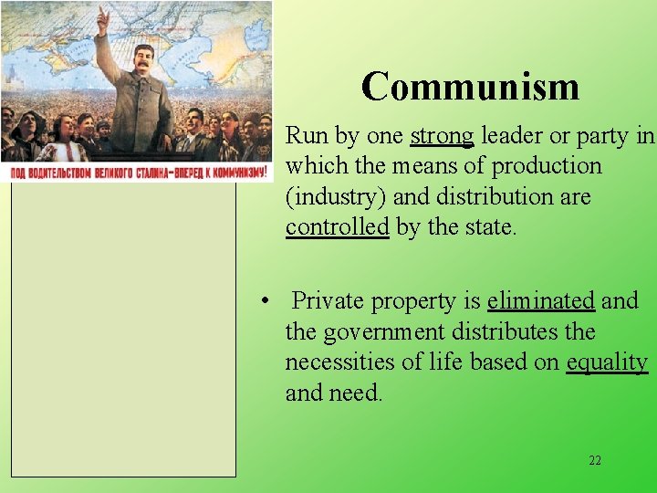 Communism • Run by one strong leader or party in which the means of