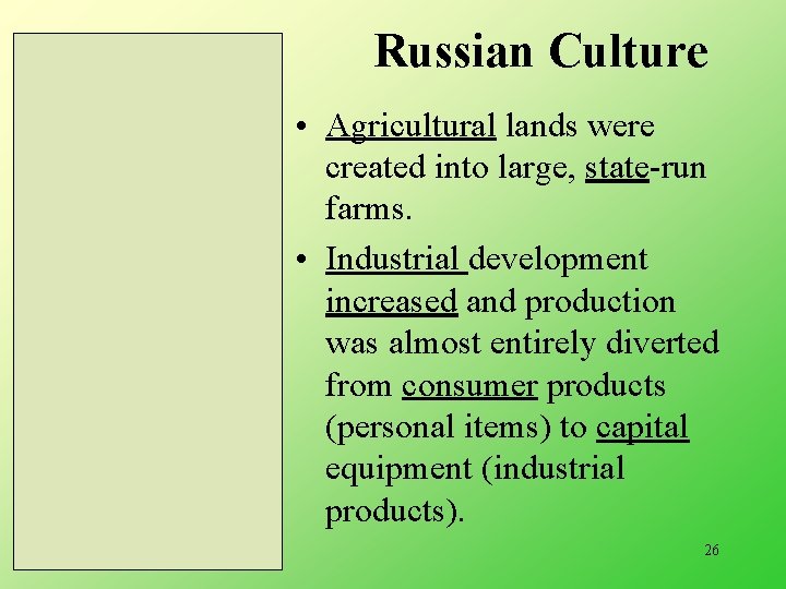 Russian Culture • Agricultural lands were created into large, state-run farms. • Industrial development