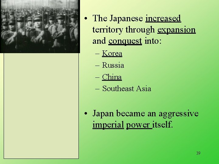  • The Japanese increased territory through expansion and conquest into: – – Korea