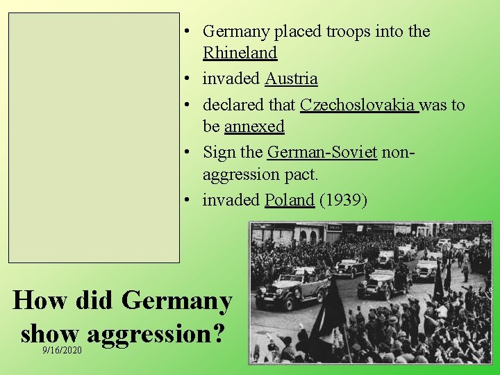  • Germany placed troops into the Rhineland • invaded Austria • declared that