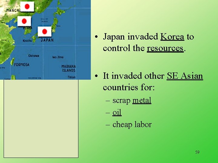  • Japan invaded Korea to control the resources. • It invaded other SE