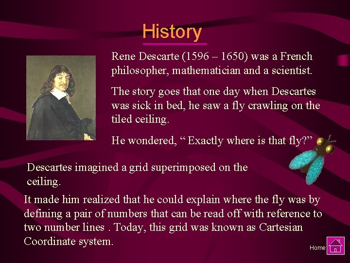 History Rene Descarte (1596 – 1650) was a French philosopher, mathematician and a scientist.