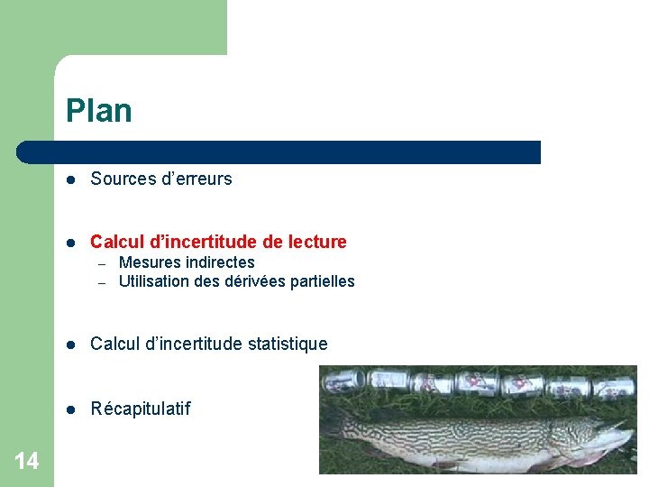 Plan l Sources d’erreurs l Calcul d’incertitude de lecture – – 14 Mesures indirectes