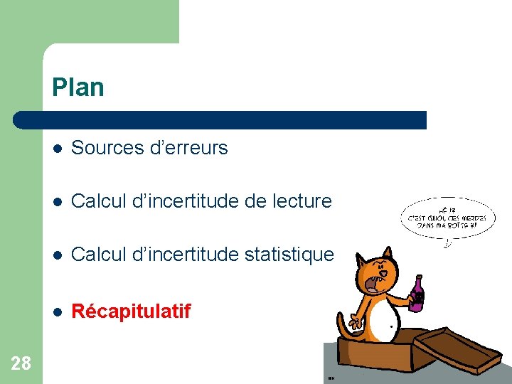 Plan 28 l Sources d’erreurs l Calcul d’incertitude de lecture l Calcul d’incertitude statistique