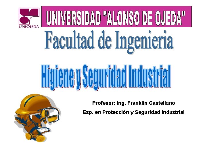 Profesor: Ing. Franklin Castellano Esp. en Protección y Seguridad Industrial 