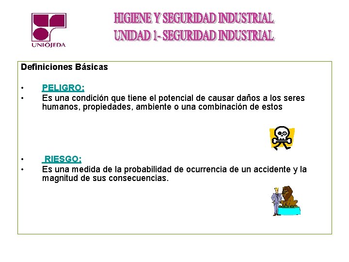 Definiciones Básicas • • PELIGRO: Es una condición que tiene el potencial de causar