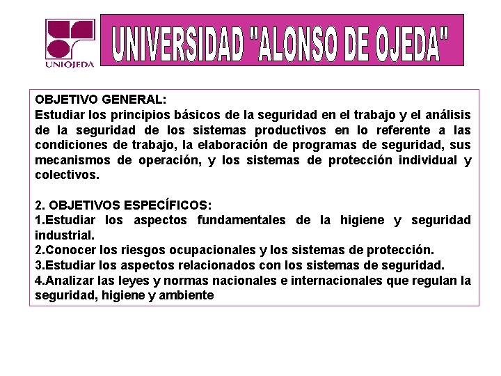 OBJETIVO GENERAL: Estudiar los principios básicos de la seguridad en el trabajo y el