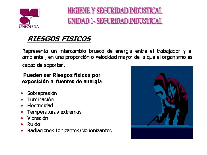 RIESGOS FISICOS Representa un intercambio brusco de energía entre el trabajador y el ambiente