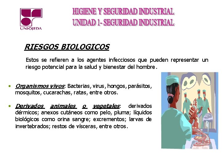 RIESGOS BIOLOGICOS Estos se refieren a los agentes infecciosos que pueden representar un riesgo