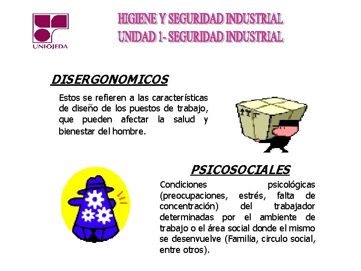 DISERGONOMICOS Estos se refieren a las características de diseño de los puestos de trabajo,