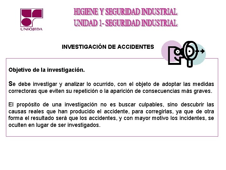 INVESTIGACIÓN DE ACCIDENTES Objetivo de la investigación. Se debe investigar y analizar lo ocurrido,