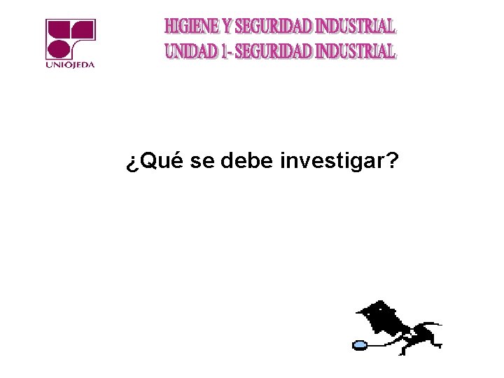 ¿Qué se debe investigar? 