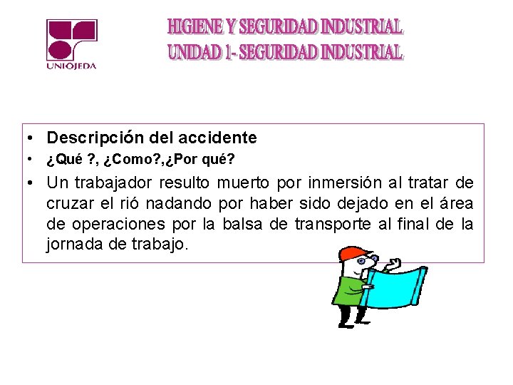  • Descripción del accidente • ¿Qué ? , ¿Como? , ¿Por qué? •