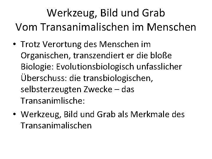 Werkzeug, Bild und Grab Vom Transanimalischen im Menschen • Trotz Verortung des Menschen im