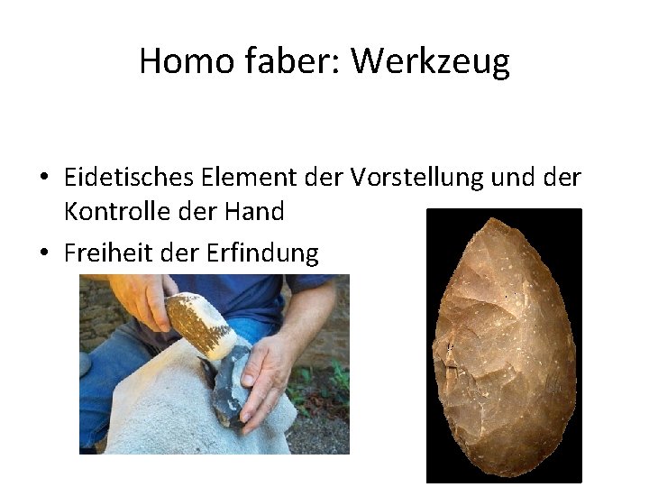 Homo faber: Werkzeug • Eidetisches Element der Vorstellung und der Kontrolle der Hand •