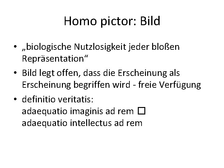 Homo pictor: Bild • „biologische Nutzlosigkeit jeder bloßen Repräsentation“ • Bild legt offen, dass