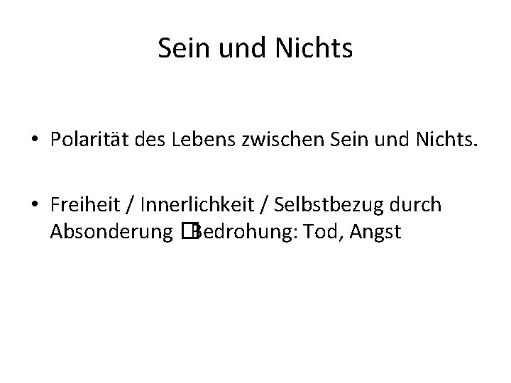 Sein und Nichts • Polarität des Lebens zwischen Sein und Nichts. • Freiheit /