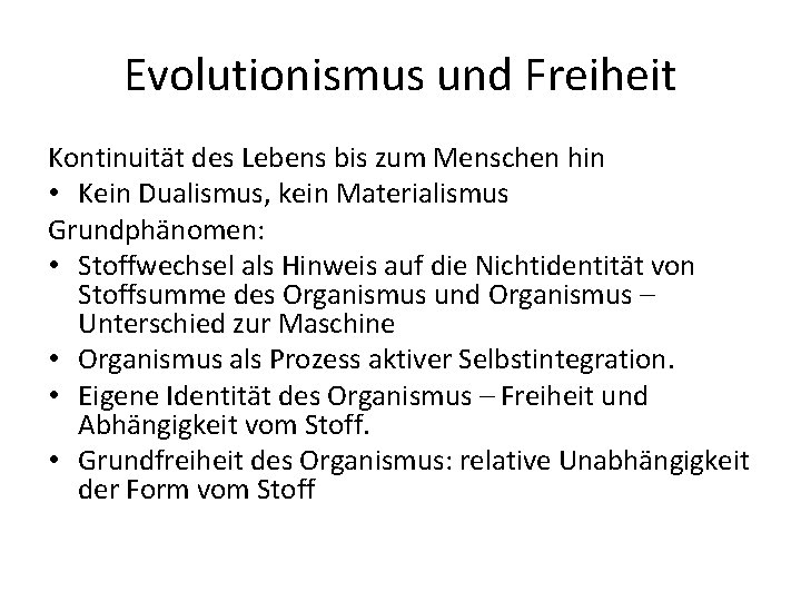 Evolutionismus und Freiheit Kontinuität des Lebens bis zum Menschen hin • Kein Dualismus, kein