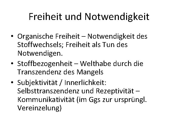 Freiheit und Notwendigkeit • Organische Freiheit – Notwendigkeit des Stoffwechsels; Freiheit als Tun des