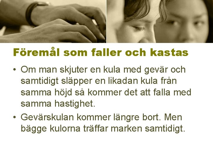 Föremål som faller och kastas • Om man skjuter en kula med gevär och