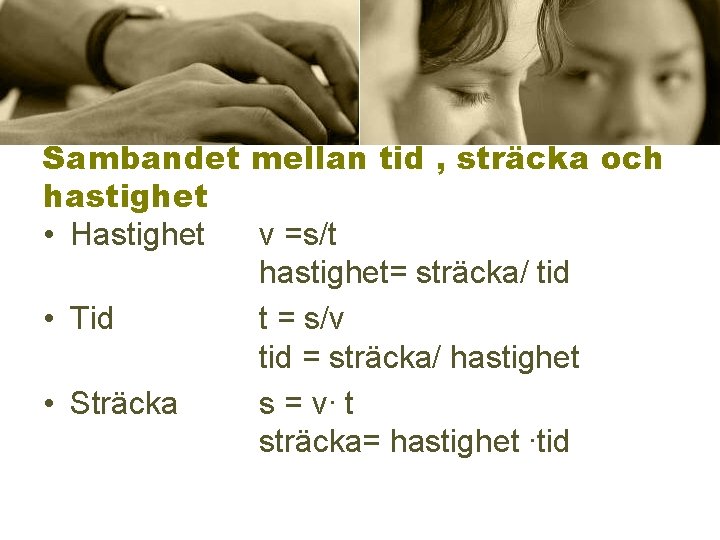 Sambandet mellan tid , sträcka och hastighet • Hastighet v =s/t hastighet= sträcka/ tid