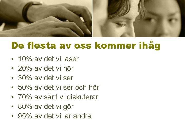 De flesta av oss kommer ihåg • • 10% av det vi läser 20%