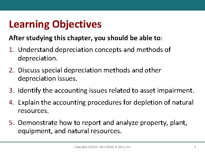 Learning Objectives After studying this chapter, you should be able to: 1. Understand depreciation Learning Objectives After studying this chapter, you should be able to: 1. Understand depreciation