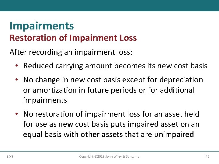 Impairments Restoration of Impairment Loss After recording an impairment loss: • Reduced carrying amount Impairments Restoration of Impairment Loss After recording an impairment loss: • Reduced carrying amount