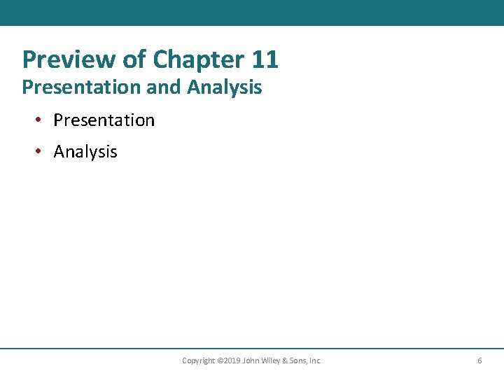 Preview of Chapter 11 Presentation and Analysis • Presentation • Analysis Copyright © 2019 Preview of Chapter 11 Presentation and Analysis • Presentation • Analysis Copyright © 2019
