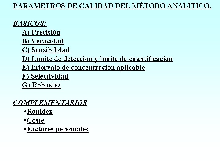 PARAMETROS DE CALIDAD DEL MÉTODO ANALÍTICO. BASICOS: A) Precisión B) Veracidad C) Sensibilidad D)
