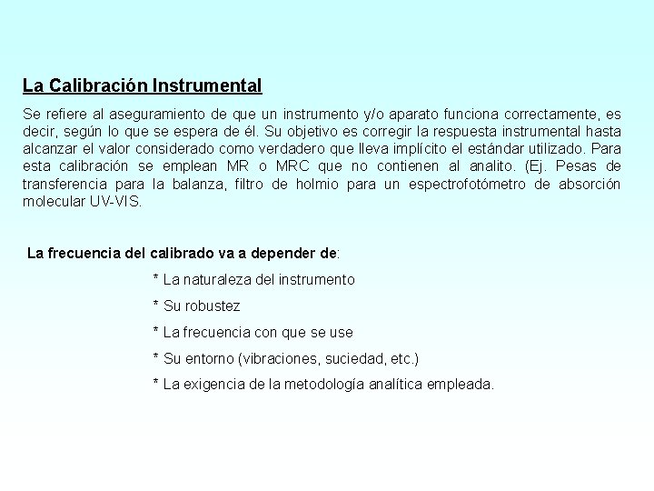 La Calibración Instrumental Se refiere al aseguramiento de que un instrumento y/o aparato funciona