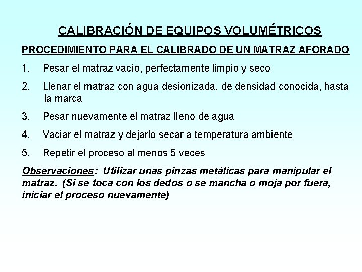 CALIBRACIÓN DE EQUIPOS VOLUMÉTRICOS PROCEDIMIENTO PARA EL CALIBRADO DE UN MATRAZ AFORADO 1. Pesar