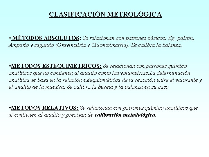 CLASIFICACIÓN METROLÓGICA • MÉTODOS ABSOLUTOS: Se relacionan con patrones básicos, Kg. patrón, Amperio y