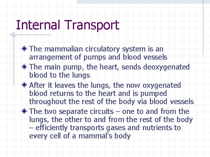 Internal Transport The mammalian circulatory system is an arrangement of pumps and blood vessels