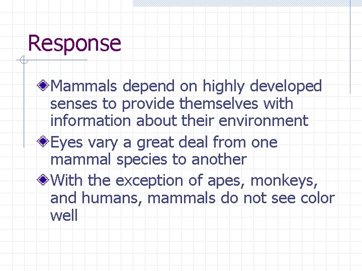 Response Mammals depend on highly developed senses to provide themselves with information about their