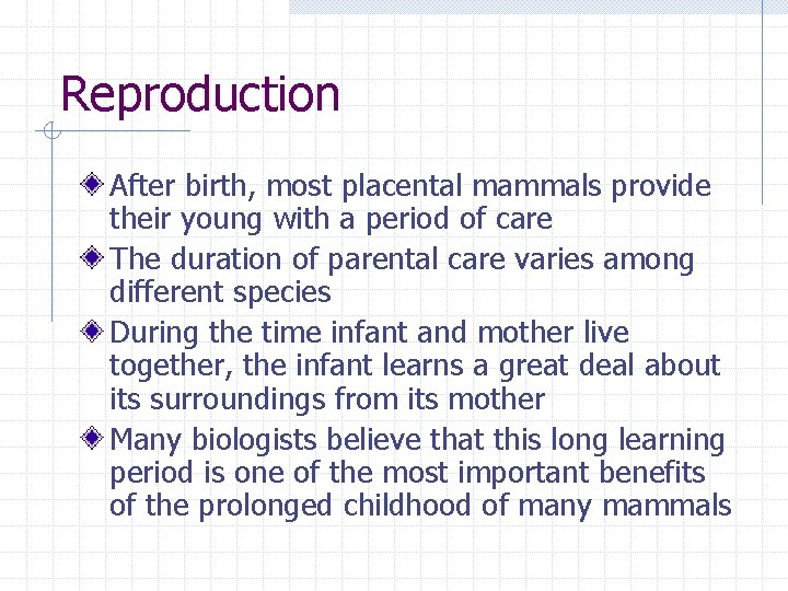 Reproduction After birth, most placental mammals provide their young with a period of care