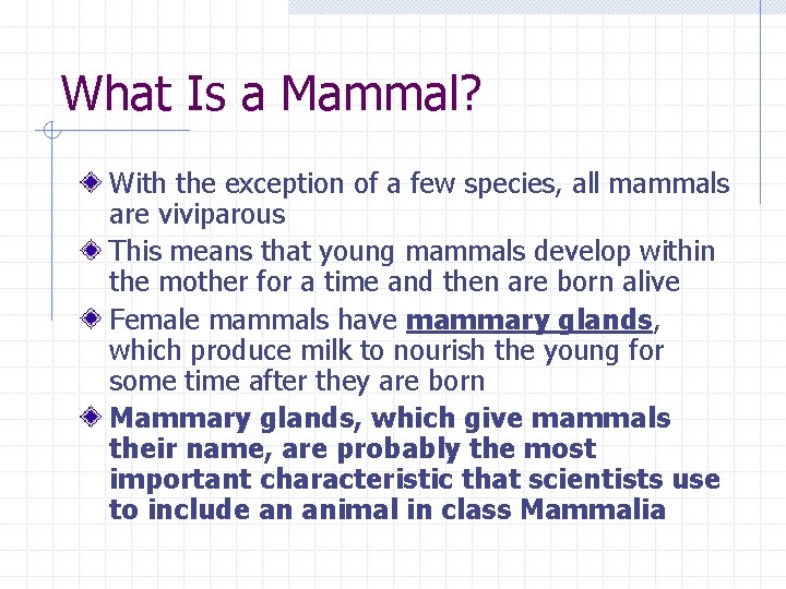 What Is a Mammal? With the exception of a few species, all mammals are