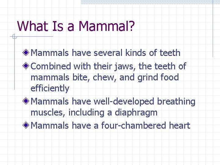 What Is a Mammal? Mammals have several kinds of teeth Combined with their jaws,