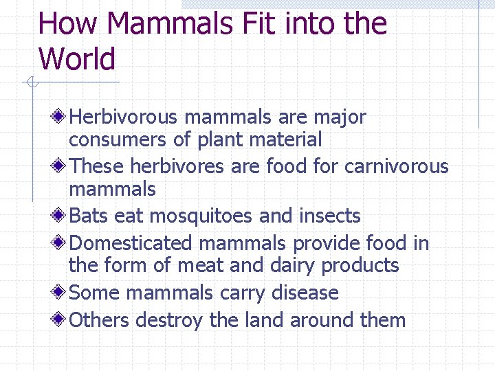 How Mammals Fit into the World Herbivorous mammals are major consumers of plant material
