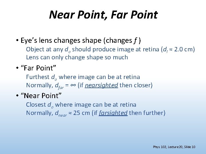 Near Point, Far Point • Eye’s lens changes shape (changes f ) Object at