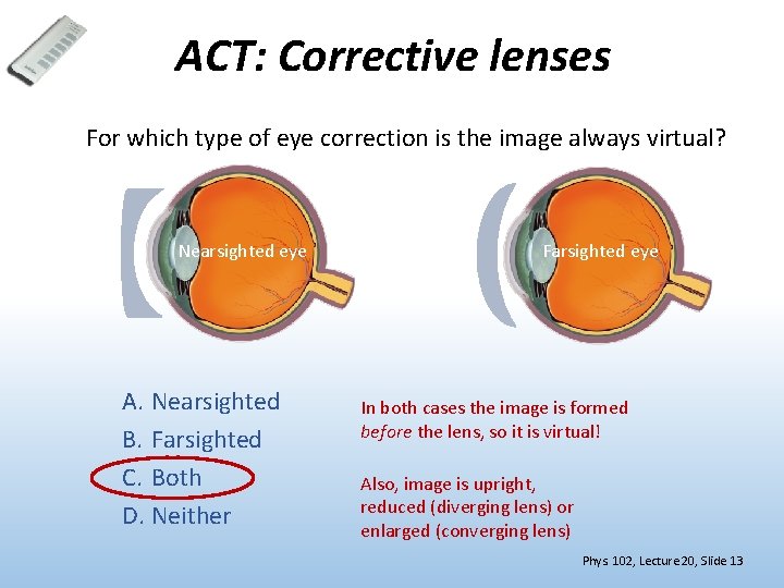 ACT: Corrective lenses For which type of eye correction is the image always virtual?
