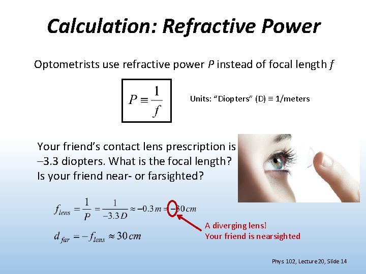 Calculation: Refractive Power Optometrists use refractive power P instead of focal length f Units: