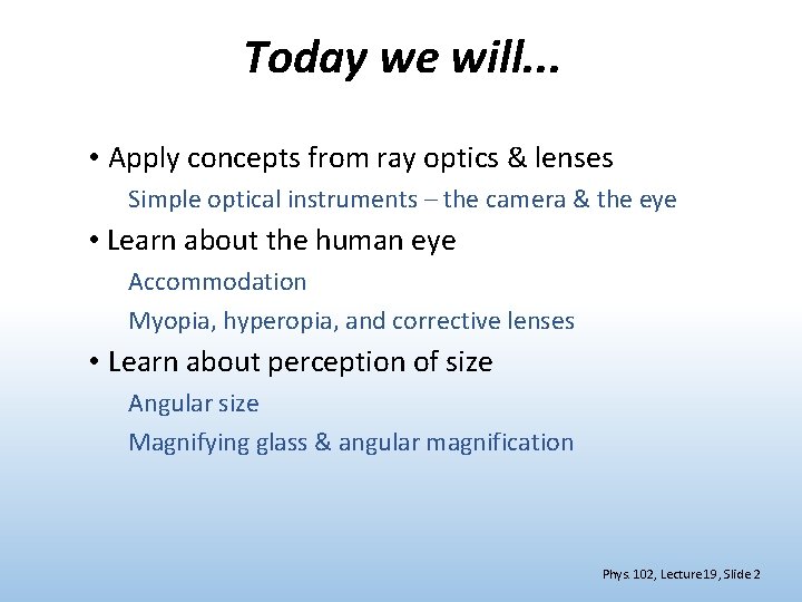 Today we will. . . • Apply concepts from ray optics & lenses Simple